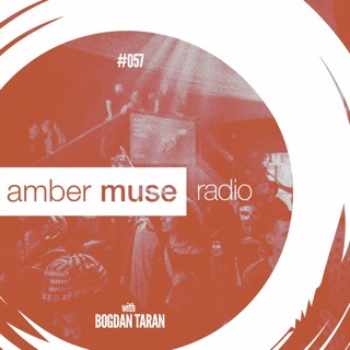 Amber Muse Radio Show #057 with Bogdan Taran // 25 Oct 2017