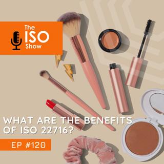 #120 What are the benefits of ISO 22716?