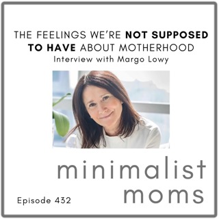 The Feelings We're Not Supposed to Have About Motherhood | Margo Lowry (EP432)