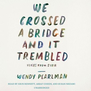 We Crossed a Bridge and It Trembled: Voices from Syria