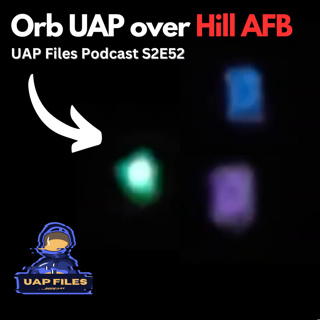 Orb UAP over Hill Air Force Base, Utah | UAP Files Podcast S2E52