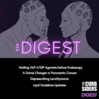 #526 DIGEST – game changers in pancreatic cancer, lipid guideline updates, and GLP-1/GIP endoscopy holds