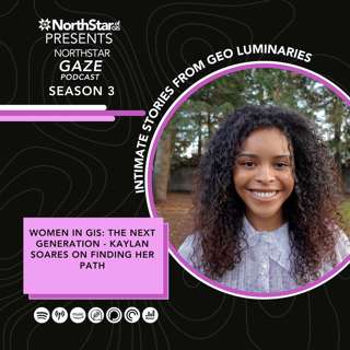 Women in GIS: The Next Generation - Kaylan Soares on Finding Her Path