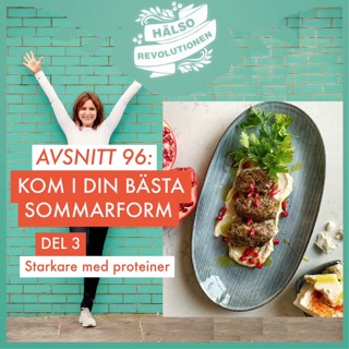 AVSNITT 96: KOM I DIN BÄSTA SOMMARFORM – DEL 3: Bli starkare med mer proteiner!