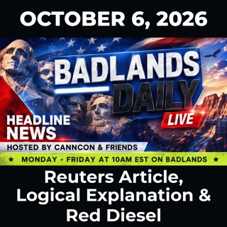 Badlands Daily: 10/6/26 - Reuters Article, Logical Explanation & Red Diesel