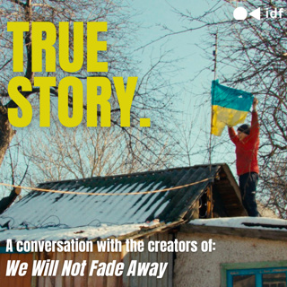 True Story, episode 53 - Alisa Kovalenko and Stephane Siohan about the film We Will Not Fade Away