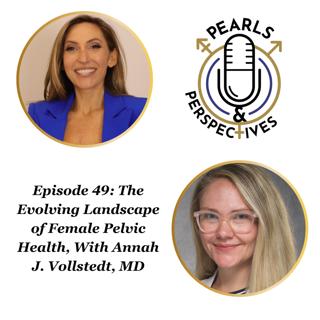 Pearls & Perspectives: The Evolving Landscape of Female Pelvic Health, With Annah J. Vollstedt, MD
