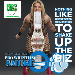 Pro Wrestling Smoke: Nothing Like Unexpected Occurrences To Shake Up The Biz