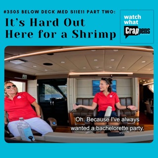 #3505 Below Deck Med S11E11 Part Two: It’s Hard Out Here for a Shrimp