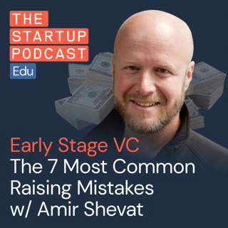 Top 7 Mistakes Founders Make in Raising Early Stage VC w/ Amir Shevat (Edu)