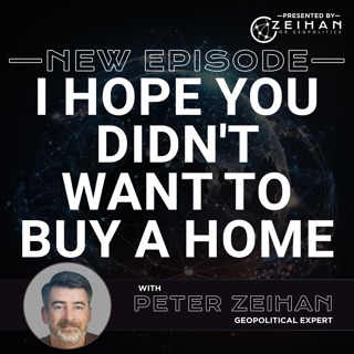 I Hope You Didn't Want to Buy a Home || Peter Zeihan
