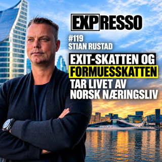 #119 Stian Rustad: Exit & formueskatten tar livet av norsk næringsliv