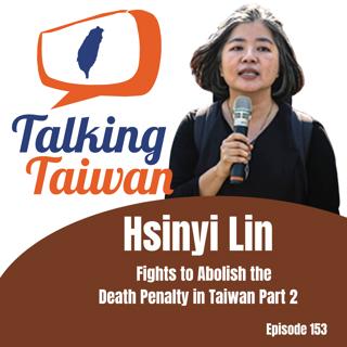 Ep 153 | Hsinyi Lin Fights to Abolish the Death Penalty in Taiwan Part 2