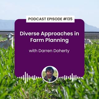 Episode 135: Diverse Approaches in Farm Planning with Darren Doherty