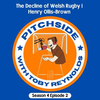 The Decline of Welsh Rugby | Henry Ollis-Brown (S4E2)