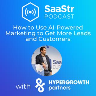 SaaStr 751: How to Use AI-Powered Marketing to Get More Leads and Customers with Guillaume Cabane of HyperGrowth Partners