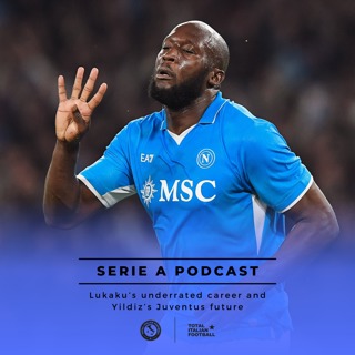 Ep.192: Lukaku’s underrated career and Yildiz’s Juventus future