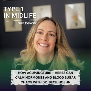 Ep 120 - How Acupuncture + Herbs Can Calm Hormones and Blood Sugar Chaos with Dr. Beck Hoehn