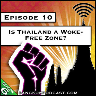 Is Thailand a Woke-Free Zone? [S6.E10]