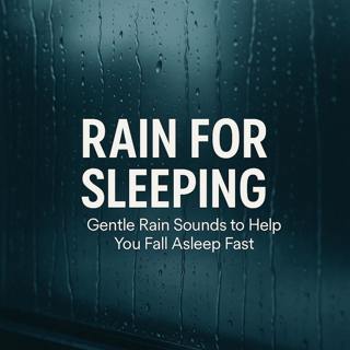 Rain for Sleeping – Gentle Rain Sounds to Help You Fall Asleep Fast