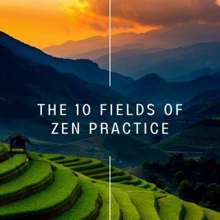 313 – Ten Fields of Zen, Field 7 – Learning the Self: This Very Body Is Buddha (3 of 3)