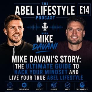 E14 Mike Davani's Story: The Ultimate Guide To Hack Your Mindset and Live Your True Abel Lifestyle Plus A HUGE Announcement