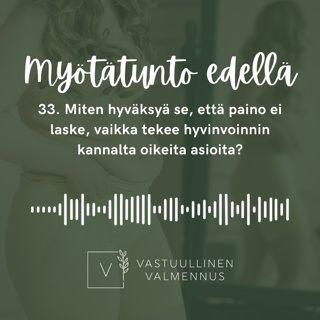 33. Miten hyväksyä se, että paino ei laske, vaikka tekee hyvinvoinnin kannalta oikeita asioita?