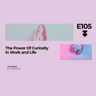 E105 The Power Of Curiosity