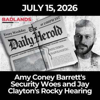 The Daily Herold: 7/15/26 - Amy Coney Barrett's Security Woes and Jay Clayton's Rocky Hearing