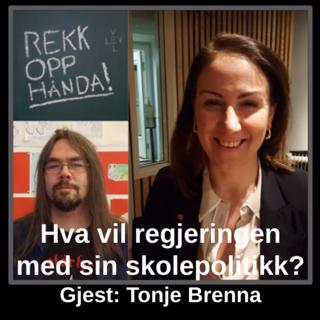 Hva vil regjeringen med sin skolepolitikk? Med kunnskapsminister Tonje Brenna