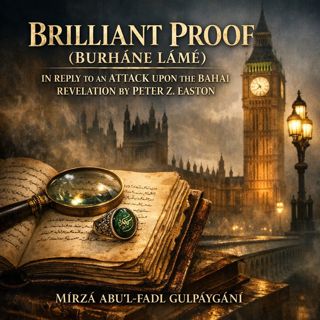 🟡 Brilliant Proof (Burhne Lm) in reply to an attack upon the Bahai Revelation by Peter Z. Easton (Full Audiobook) | Mrz Abu'l-Fadl Gulpygn