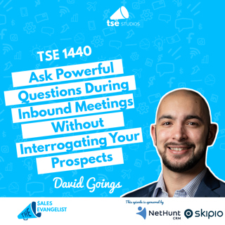 Ask Powerful Questions During Inbound Meetings Without Interrogating Your Prospects | David Goings - 1440