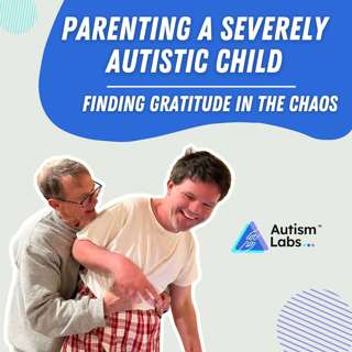 Parenting a Severely Autistic Child: Finding Gratitude in the Chaos