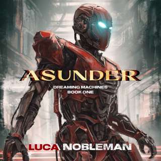 Chapter 1.2 (2) - Earlier Life: Found - Asunder - Dreaming Machines Book One