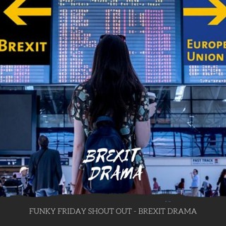 Funky Friday Shout- #Brexit #Drama Ep 23