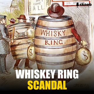 The Whiskey Ring: America’s Scandal Uncovered
