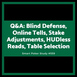 Q&A: Blind Defense, Online Tells, Stake Adjustments, HUDless Reads, Table Selection #559