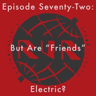 72: But Are "Friends" Electric?