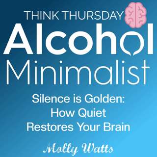 Think Thursday: Silence is Golden-How Quiet Restores Your Brain
