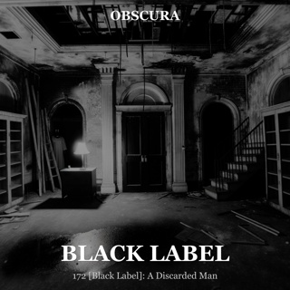 BLACK LABEL: A Discarded Man