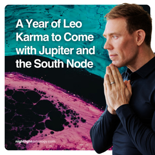 A Year of Leo Karma to Come with Jupiter and the South Node