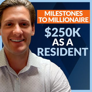 MtoM #293: $250K Net Worth During Residency