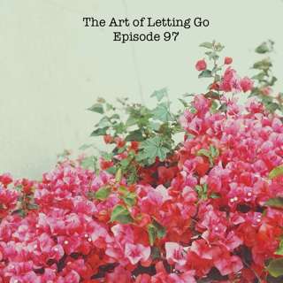 The Art of Letting Go EP 97 (Social Distancing with Berkley The Artist)