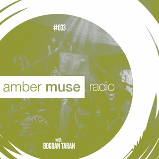 Amber Muse Radio Show #033 with Bogdan Taran // 03 May 2017
