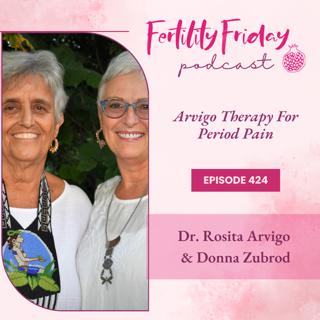 FFP 424 | Arvigo® Therapy For Period Pain & Fertility | Period Pain Replay Series | Dr. Rosita Arvigo & Donna Zubrod