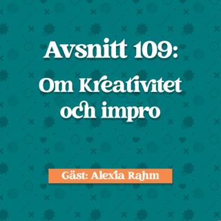 Avsnitt 109: Alexia Rahm om Kreativitet och Impro