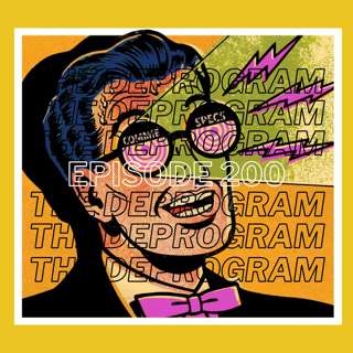 Episode 200 - The Deprogram 2.0