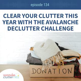 Ep 134: Clear Your Clutter this Year with the Avalanche Declutter Challenge