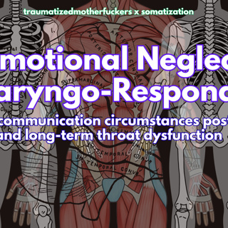 Summary: Emotional Neglect & Throat Dysfunction; Laryngo-Responders Investigated