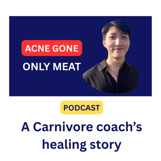 Acne gone. Only meat. | A Carnivore coach’s healing story S3E8